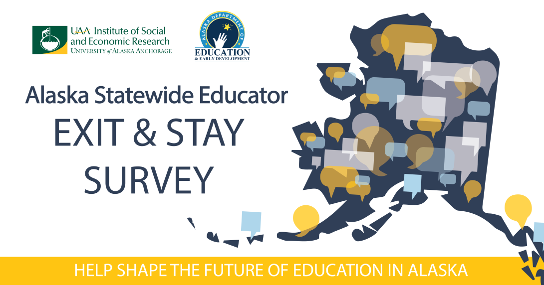 A graphic of Alaska filled with speech bubbles. Text on image: Text on image: Alaska Statewide Educator Exit & Stay Survey. Help shape the future of education in Alaska